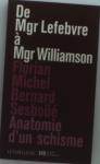 De Mgr Lebfevre À Mgr Williamson ; Anatomie D'Un Schisme