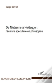 De Nietzsche À Heidegger : L'Écriture Spéculaire En Philosophie