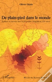 De Plain-Pied Dans Le Monde ; Écriture Et Réalisme Dans La Géographie Française Au Xxe Siècle