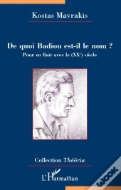 De Quoi Badiou Est-Il Le Nom ? Pour En Finir Avec Le (Xx) Siècle