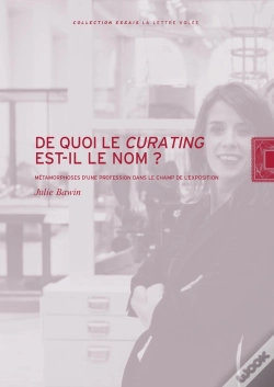 Capa do artigo De Quoi Le Curating Est-Il Le Nom? : Métamorphoses D'Une Profession Dans Le Champ De L'Exposition