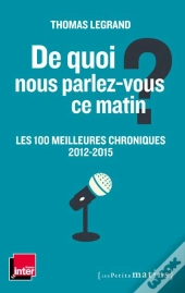 De Quoi Nous Parlez-Vous Ce Matin ? Les 100 Meilleures Chroniques, 2012-2015