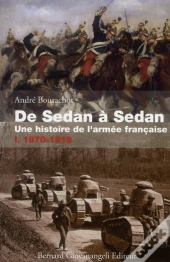 De Sedan A Sedan, Une Histoire De L'Armee Francaise. T.I.1870-1918