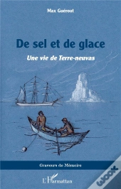 De Sel Et De Glace : Une Vie De Terre-Neuvas