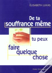 De Ta Souffrance Même, Tu Peux Faire Quelque Chose