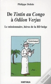 De Tintin Au Congo À Odilon Verjus ; Le Missionnaire, Héros De La Bd Belge