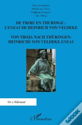 De Troie En Thuringe : L'Eneas De Heinrich Von Veldeke