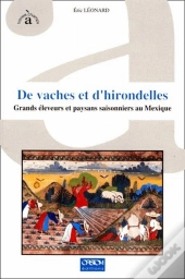 De Vaches Et D'Hirondelles ; Grands Éleveurs Et Paysans Saisonniers Au Mexique