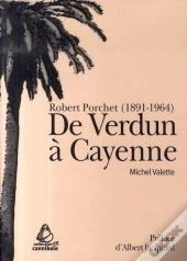 De Verdun À Cayenne. Robert Porchet (1891-1964)