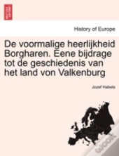 De Voormalige Heerlijkheid Borgharen. Eene Bijdrage Tot De Geschiedenis Van Het Land Von Valkenburg