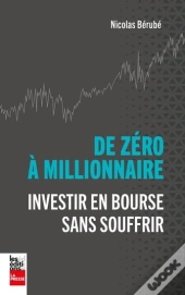 De Zéro À Millionnaire : Investir En Bourse Sans Souffrir