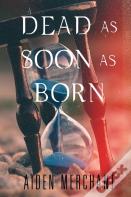 Dead As Soon As Born