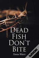 Dead Fish Don'T Bite