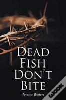 Dead Fish Don'T Bite
