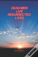 Dead Men Live Resurrected Lives