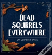 Dead Squirrels Everwhere