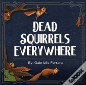 Dead Squirrels Everywhere