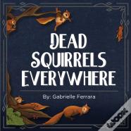 Dead Squirrels Everywhere