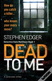 Dead To Me: A Serial Killer Thriller