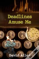 Deadlines Amuse Me