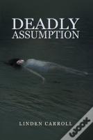 Deadly Assumption