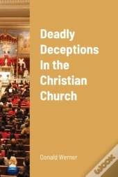 Deadly Deceptions In The Christian Church