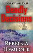 Deadly Decisions (Arctic Mysteries Novella Book 2)