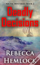 Deadly Decisions (Arctic Mysteries Novella Book 2)