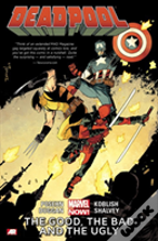 Deadpool Volume 3: The Good, The Bad And The Ugly (Marvel Now)
