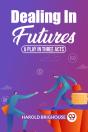 Dealing In Futures A Play In Three Acts - Preview