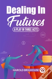 Capa do artigo Dealing In Futures A Play In Three Acts