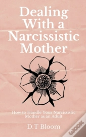 Dealing With A Narcissistic Mother: How