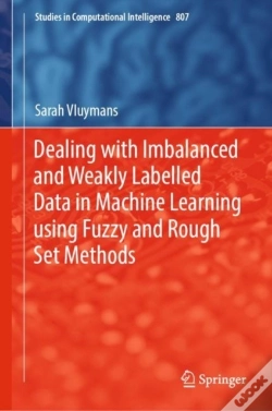 Capa do artigo Dealing With Imbalanced And Weakly Labelled Data In Machine Learning Using Fuzzy And Rough Set Methods