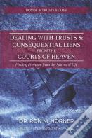 Dealing With Trusts & Consequential Liens From The Courts Of Heaven