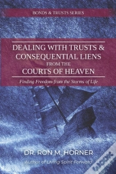 Dealing With Trusts & Consequential Liens From The Courts Of Heaven