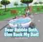 Dear Bubble Bath, Give Back My Dad! - Preview