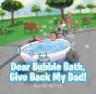Dear Bubble Bath, Give Back My Dad! - Preview