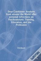 Dear Candidate: Analysts From Around The World Offer Personal Reflections On Psychoanalytic Training, Education, And The Profession