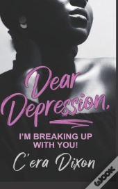 Dear Depression: I'M Breaking Up With Yo