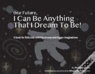 Dear Future, I Can Be Anything That I Dream To Be