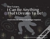 Dear Future, I Can Be Anything That I Dream To Be