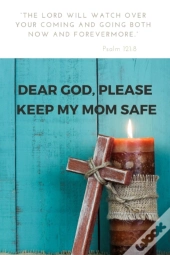 Dear God, Please Keep My Mom Safe
