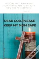 Dear God, Please Keep My Mom Safe