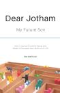 Dear Jotham: My Future Son How I Learned - Preview