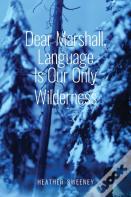 Dear Marshall, Language Is Our Only Wilderness