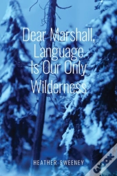 Dear Marshall, Language Is Our Only Wilderness
