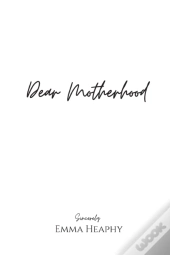 Dear Motherhood