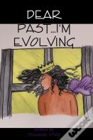 Dear Past...I'M Evolving