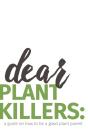 Dear Plant Killers