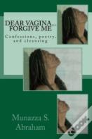 Dear Vagina... Forgive Me